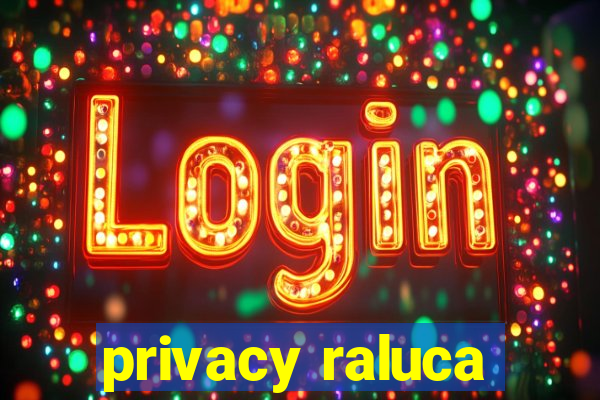 privacy raluca